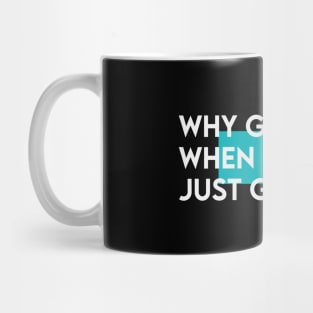 Why go big when i just can go home Mug